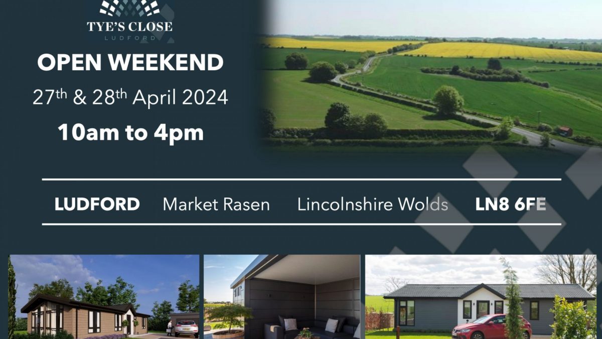 Promotional poster for Tye’s Close Ludford Open Weekend on 27th and 28th April 2024 from 10am to 4pm, featuring contact details, location information in the Lincolnshire Wolds, and images of countryside views and modern park homes.